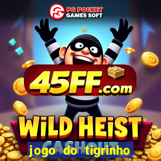 jogo do tigrinho sem depositar nada